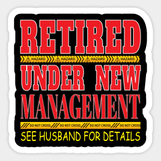 Retired Under New Management See Husband For Detail- Retirement Retire Sticker